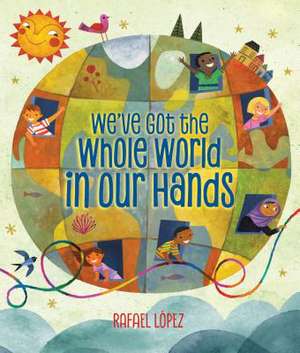 We've Got the Whole World in Our Hands de Rafael López