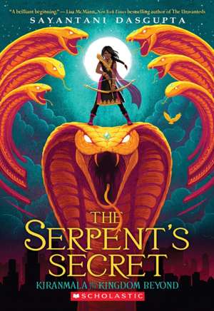 The Serpent's Secret (Kiranmala and the Kingdom Beyond #1) de Sayantani Dasgupta