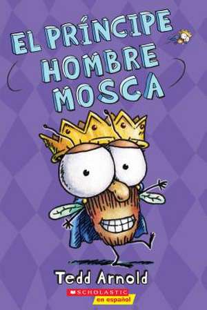 El Principe Hombre Mosca (Hombre Mosca #15) de Tedd Arnold