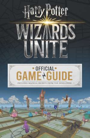 Wizards Unite: Official Game Guide (Harry Potter) de Stephen Stratton