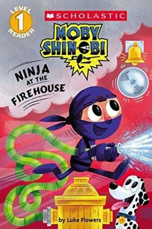 Ninja at the Firehouse (Moby Shinobi: Scholastic Reader, Level 1) de Luke Flowers