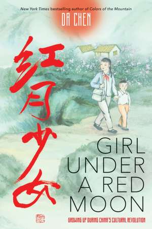 Girl Under a Red Moon: Growing Up During China's Cultural Revolution de Da Chen