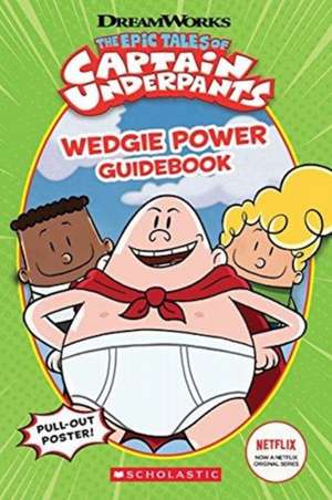 Wedgie Power Guidebook (the Epic Tales of Captain Underpants TV Series) de Kate Howard