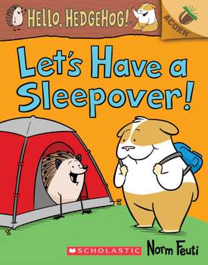 Let's Have a Sleepover!: An Acorn Book (Hello, Hedgehog! #2) de Norm Feuti