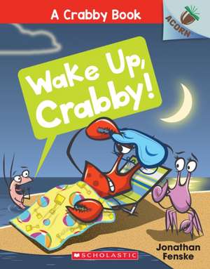 Wake Up, Crabby!: An Acorn Book (a Crabby Book #3) de Jonathan Fenske