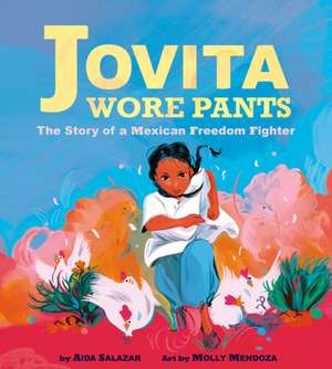 Jovita Wore Pants: The Story of a Mexican Freedom Fighter de Aida Salazar