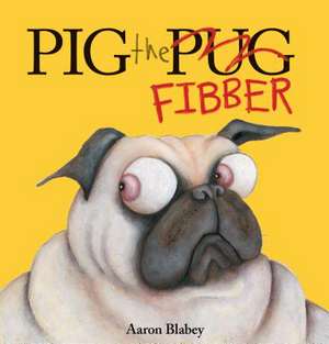 Pig the Fibber (Pig the Pug) de Aaron Blabey