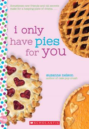 I Only Have Pies for You: A Wish Novel de Suzanne Nelson