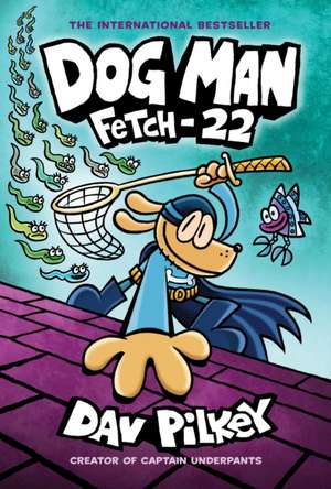 Dog Man 8: Fetch-22 de Dav Pilkey