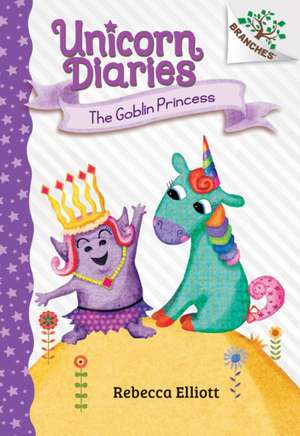 The Goblin Princess: A Branches Book (Unicorn Diaries #4) de Rebecca Elliott