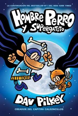 Hombre Perro Y Supergatito (Dog Man and Cat Kid) de Dav Pilkey