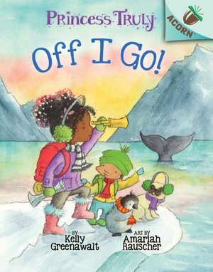 Off I Go!: An Acorn Book (Princess Truly #2) de Kelly Greenawalt