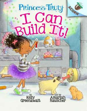 I Can Build It!: An Acorn Book (Princess Truly #3) de Kelly Greenawalt