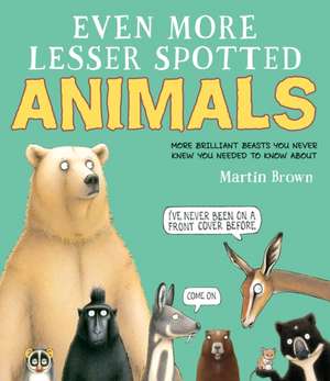 Even More Lesser Spotted Animals de Martin Brown