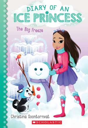 The Big Freeze (Diary of an Ice Princess #4) de Christina Soontornvat