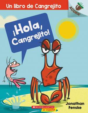 ¡Hola, Cangrejito! (Hello, Crabby!) de Jonathan Fenske