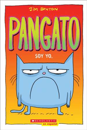 Pangato #1: Soy Yo. (Catwad #1: It's Me.) de Jim Benton