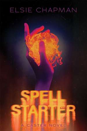 Spell Starter (a Caster Novel) de Elsie Chapman