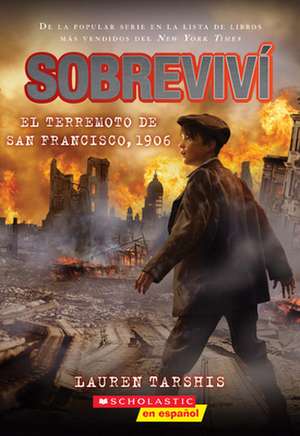 Sobreviví El Terremoto de San Francisco, 1906 (I Survived the San Francisco Earthquake, 1906) de Lauren Tarshis