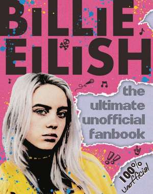 Billie Eilish: The Ultimate Unofficial Fanbook de Sally Morgan