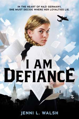 I Am Defiance: A Novel of WWII de Jenni L Walsh