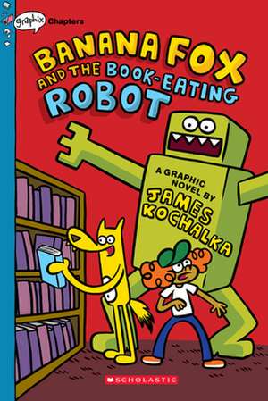 Banana Fox and the Book-Eating Robot: A Graphix Chapters Book (Banana Fox #2) de James Kochalka