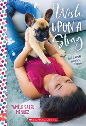 Wish Upon a Stray: A Wish Novel de Yamile Saied Méndez