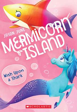 Wish Upon a Shark (Mermicorn Island #4) de Jason June