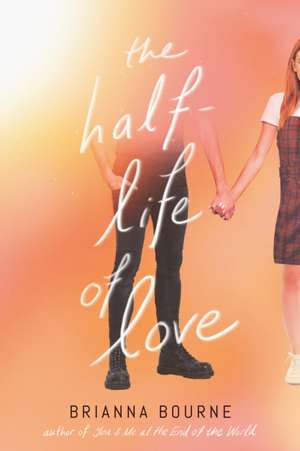 The Half-Life of Love de Brianna Bourne