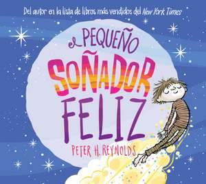 El Pequeño Soñador Feliz (Little Happy Dreamer) de Peter H Reynolds