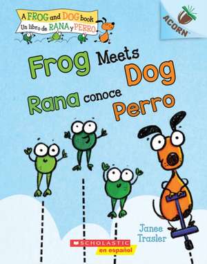 Frog Meets Dog / Rana Conoce Perro (Bilingual) de Janee Trasler