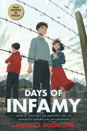 Days of Infamy: How a Century of Bigotry Led to Japanese American Internment (Scholastic Focus) de Lawrence Goldstone