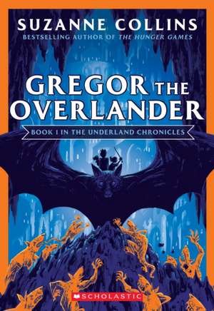 Cartea Gregor the Overlander (the Underland Chronicles #1: New Edition), Volume 1 de Suzanne Collins