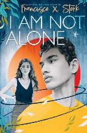 I Am Not Alone de Francisco X. Stork