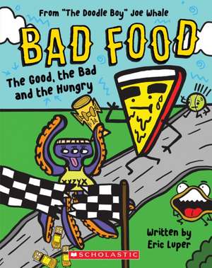 The Good, the Bad and the Hungry: From "The Doodle Boy" Joe Whale (Bad Food #2) de Eric Luper