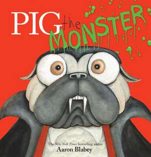 Pig the Monster (Pig the Pug) de Aaron Blabey