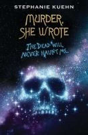 The Dead Will Never Haunt Me (Murder, She Wrote #3) de Stephanie Kuehn