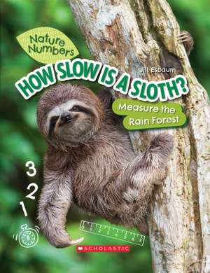 How Slow Is a Sloth?: Measure the Rainforest (Nature Numbers) de Jill Esbaum