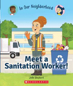 Meet a Sanitation Worker! (in Our Neighborhood) de Jodie Shepherd