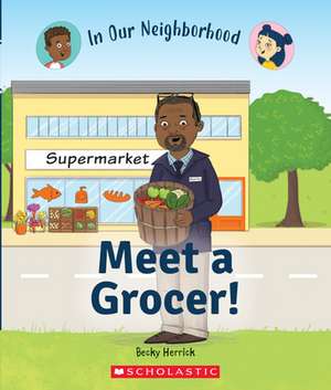 Meet a Grocer! (in Our Neighborhood) de Becky Herrick