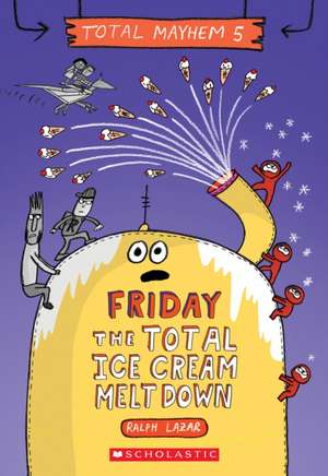 Friday - The Total Ice Cream Meltdown (Total Mayhem #5) de Ralph Lazar