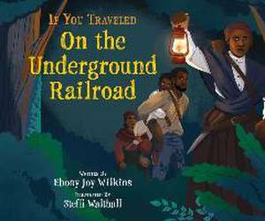 If You Traveled on the Underground Railroad de Ebony Wilkins