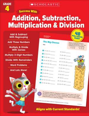 Scholastic Success with Addition, Subtraction, Multiplication & Division Grade 4 Workbook de Scholastic Teaching Resources