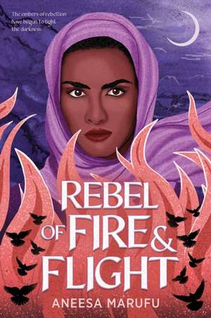 Rebel of Fire and Flight de Aneesa Marufu