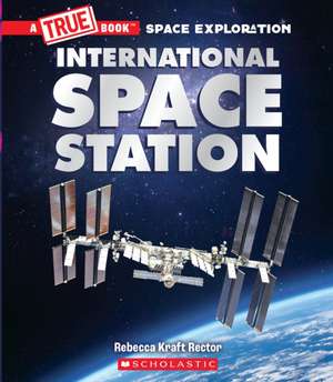 The International Space Station (a True Book: Space Exploration) de Rebecca Kraft Rector