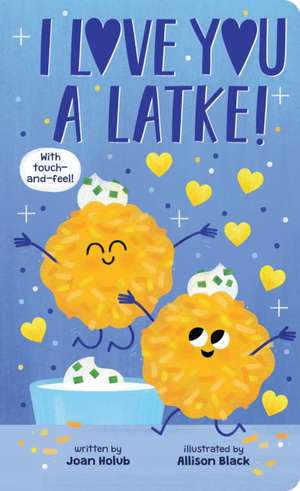 I Love You a Latke (a Touch-And-Feel Book) de Joan Holub