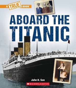 Aboard the Titanic (a True Book: The Titanic) de John Son