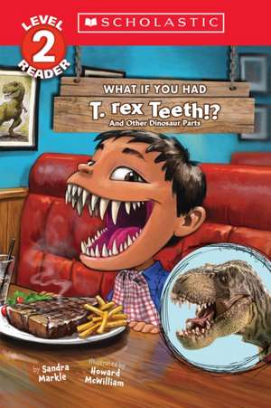 What If You Had T. Rex Teeth?: And Other Dinosaur Parts (Scholastic Reader, Level 2) de Sandra Markle