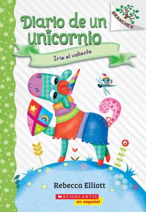 Diario de Un Unicornio #3: Iris El Valiente (Bo the Brave) de Rebecca Elliott