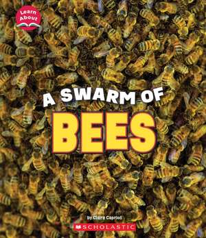 A Swarm of Bees (Learn About: Animals) de Claire Caprioli